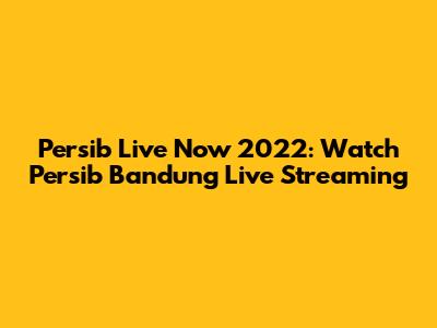 Persib Live Now 2022: Watch Persib Bandung Live Streaming