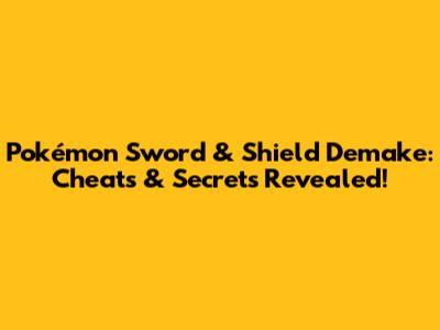 Pokémon Sword & Shield Demake: Cheats & Secrets Revealed!