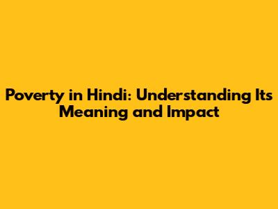 Poverty in Hindi: Understanding Its Meaning and Impact