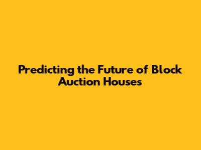 Predicting the Future of Block Auction Houses