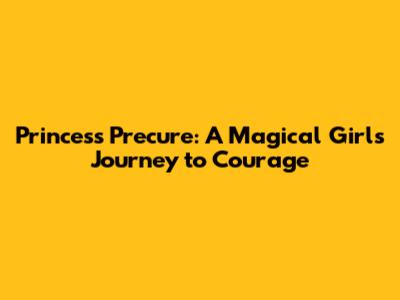 Princess Precure: A Magical Girl's Journey to Courage