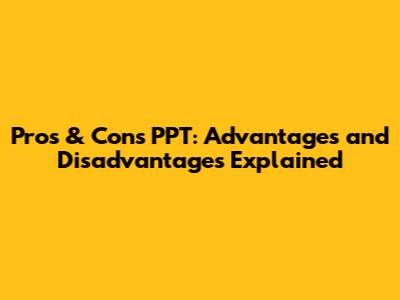 Pros & Cons PPT: Advantages and Disadvantages Explained