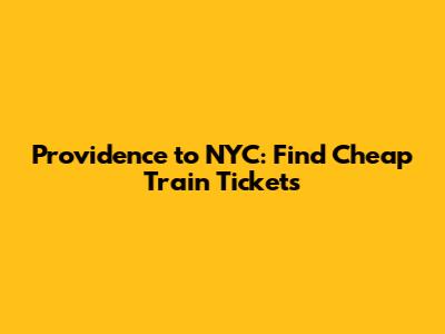 Providence to NYC: Find Cheap Train Tickets