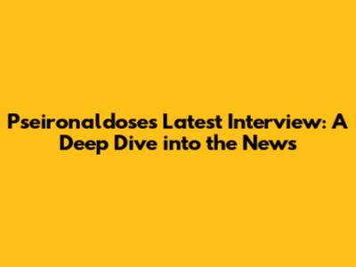 Pseironaldose's Latest Interview: A Deep Dive into the News