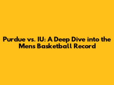Purdue vs. IU: A Deep Dive into the Men's Basketball Record