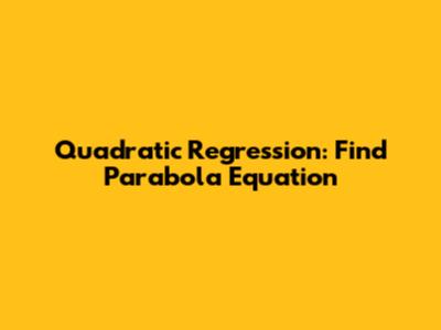 Quadratic Regression: Find Parabola Equation