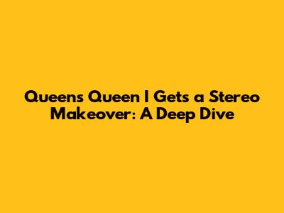 Queen's 'Queen I' Gets a Stereo Makeover: A Deep Dive