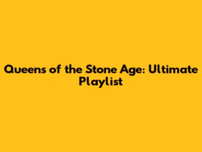 Queens of the Stone Age: Ultimate Playlist
