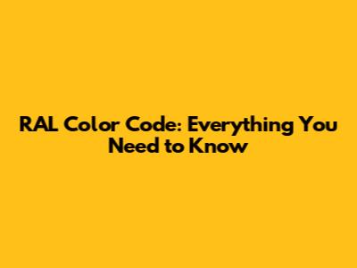 RAL Color Code: Everything You Need to Know