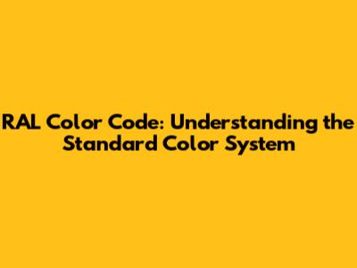 RAL Color Code: Understanding the Standard Color System