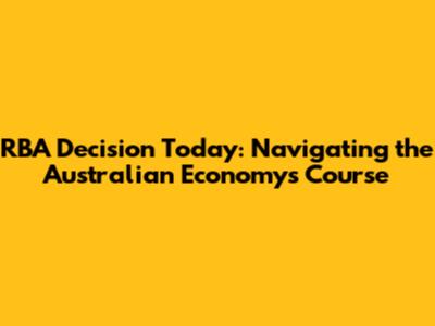 RBA Decision Today: Navigating the Australian Economy's Course