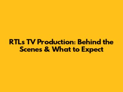 RTL's TV Production: Behind the Scenes & What to Expect