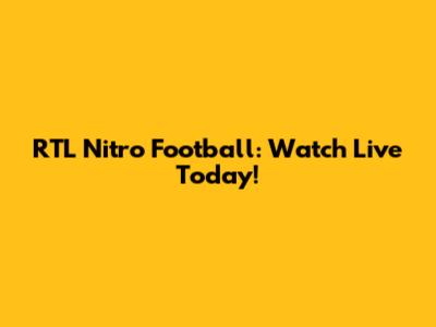 RTL Nitro Football: Watch Live Today!