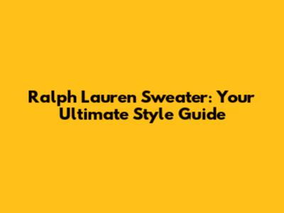 Ralph Lauren Sweater: Your Ultimate Style Guide