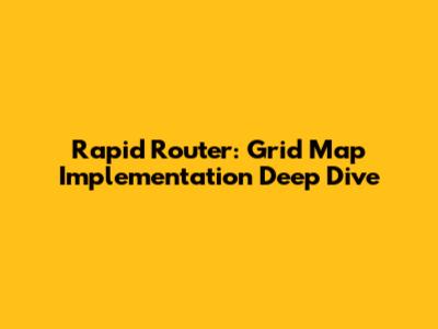 Rapid Router: Grid Map Implementation Deep Dive