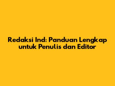 Redaksi Ind: Panduan Lengkap untuk Penulis dan Editor