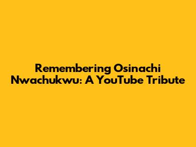 Remembering Osinachi Nwachukwu: A YouTube Tribute