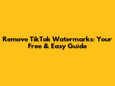 Remove TikTok Watermarks: Your Free & Easy Guide
