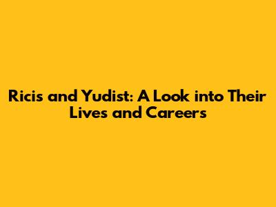 Ricis and Yudist: A Look into Their Lives and Careers