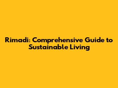 Rimadi: Comprehensive Guide to Sustainable Living