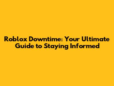 Roblox Downtime: Your Ultimate Guide to Staying Informed