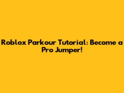 Roblox Parkour Tutorial: Become a Pro Jumper!