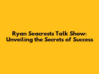 Ryan Seacrest's Talk Show: Unveiling the Secrets of Success