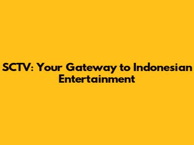 SCTV: Your Gateway to Indonesian Entertainment