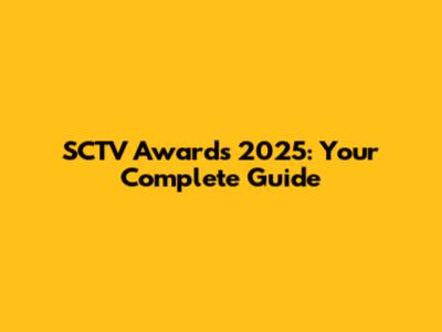 SCTV Awards 2025: Your Complete Guide