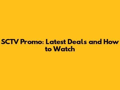 SCTV Promo: Latest Deals and How to Watch
