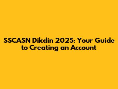 SSCASN Dikdin 2025: Your Guide to Creating an Account