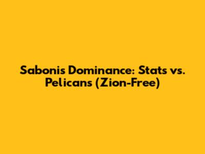 Sabonis' Dominance: Stats vs. Pelicans (Zion-Free)