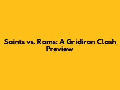 Saints vs. Rams: A Gridiron Clash Preview