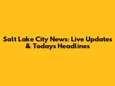 Salt Lake City News: Live Updates & Today's Headlines