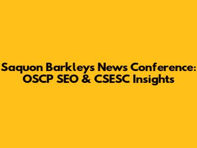 Saquon Barkley's News Conference: OSCP SEO & CSESC Insights