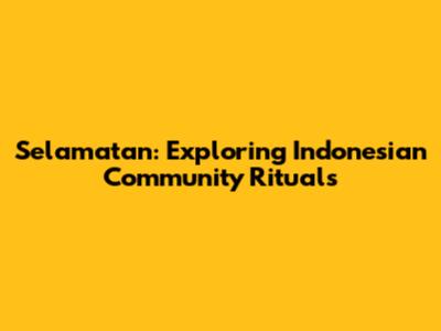 Selamatan: Exploring Indonesian Community Rituals