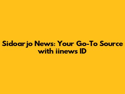 Sidoarjo News: Your Go-To Source with iinews ID