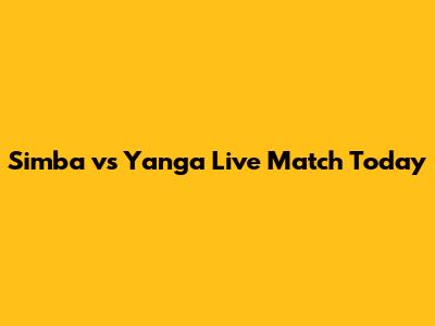 Simba vs Yanga Live Match Today
