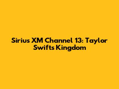 Sirius XM Channel 13: Taylor Swift's Kingdom