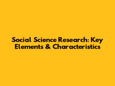 Social Science Research: Key Elements & Characteristics