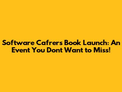 Software Cafrers Book Launch: An Event You Don't Want to Miss!