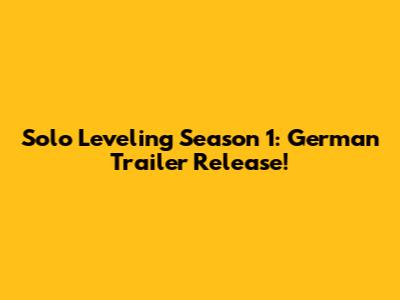 Solo Leveling Season 1: German Trailer Release!