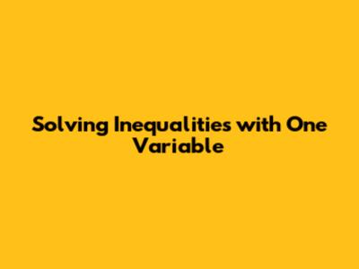 Solving Inequalities with One Variable