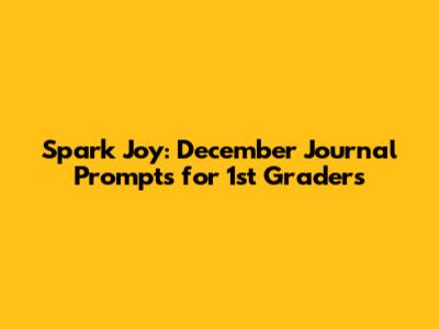 Spark Joy: December Journal Prompts for 1st Graders