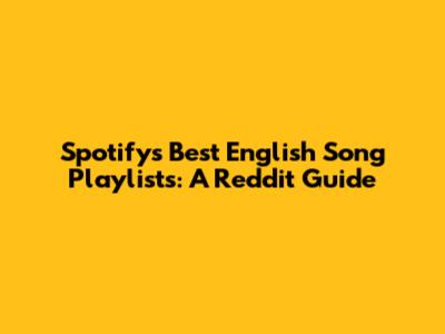Spotify's Best English Song Playlists: A Reddit Guide