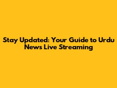 Stay Updated: Your Guide to Urdu News Live Streaming