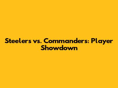 Steelers vs. Commanders: Player Showdown