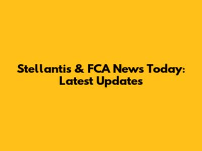 Stellantis & FCA News Today: Latest Updates