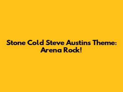 Stone Cold Steve Austin's Theme: Arena Rock!