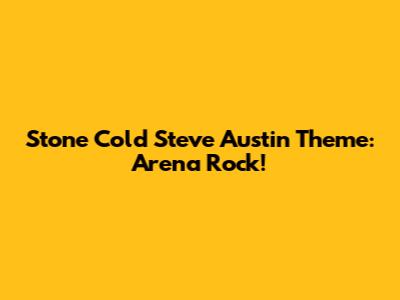 Stone Cold Steve Austin Theme: Arena Rock!